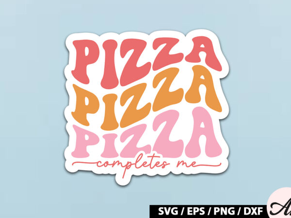 Pizza completes me retro stickers t shirt illustration