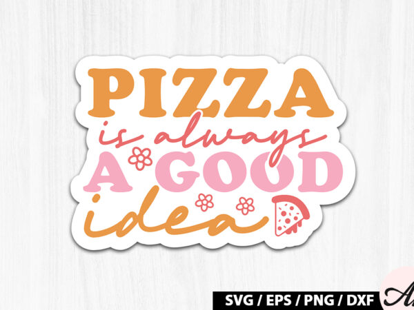 Pizza is always a good idea retro stickers t shirt illustration