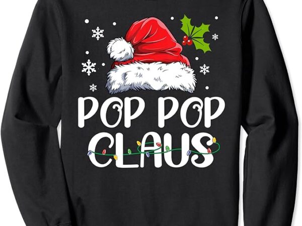 Pop pop claus santa funny christmas pajama matching family sweatshirt