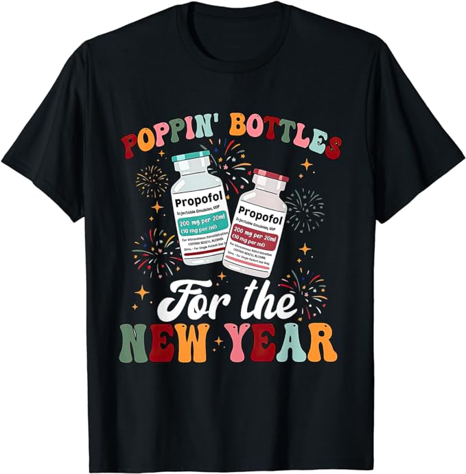 Poppin Bottles For The New Year ICU Nurse Propofol CRNA T-Shirt