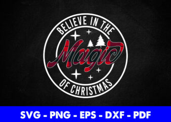 Believe In The Magic Of Christmas Svg Printable Files.