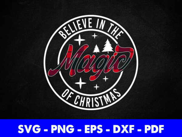 Believe in the magic of christmas svg printable files. t shirt template Believe in the magic of christmas svg printable files. t shirt template
