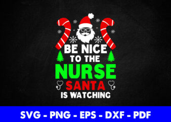 Mas Be Nice To The Nurse Santa Is Watching Svg Printable Files.