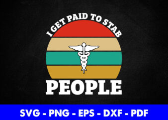 I Get Paid To Stab People Funny Nurse Nursing Svg Png Printable Files. t shirt design for sale