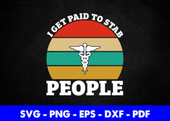 I Get Paid To Stab People Funny Nurse Nursing Svg Png Printable Files.
