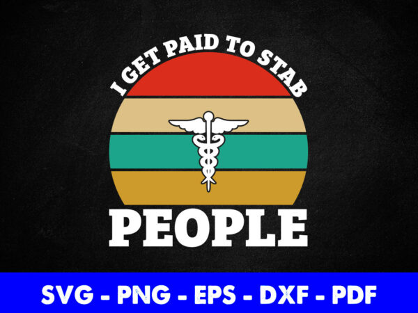 I get paid to stab people funny nurse nursing svg png printable files. t shirt design for sale