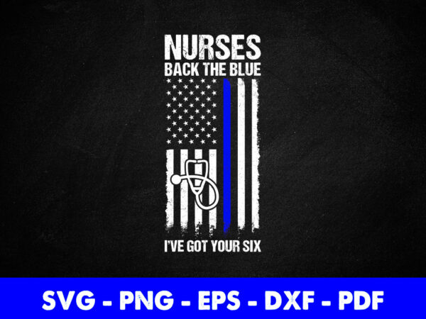 Usa flag nurses i’ve got your six funny nursing gift svg printable files. t shirt vector graphic