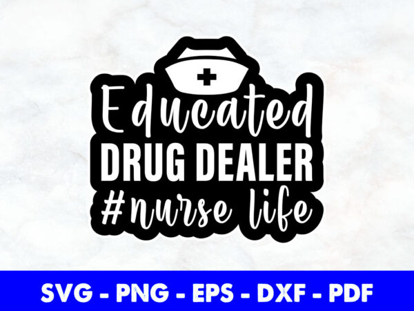 Educated drug dealer nurse nursing life svg png cutting printable files. vector clipart