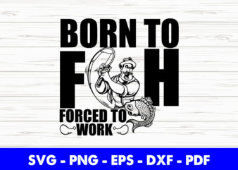 Born to Fish Forced to Work Fisherman Angler Dad Grandad Birthday Svg Printable Files.