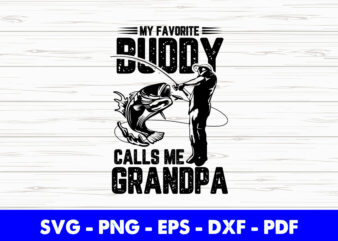 My Favorite Buddy Calls Me Grandpa Fishing Svg Printable Files. t shirt designs for sale