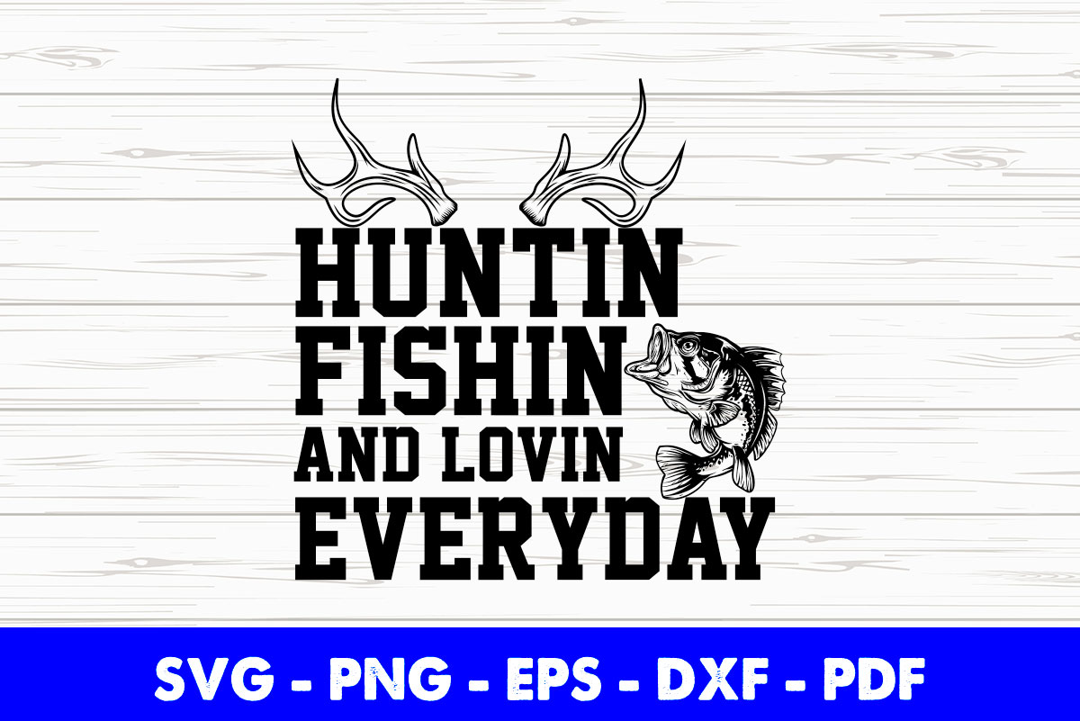 Hunting Fishing and Loving Everyday Svg Cut Cutting Printable