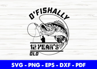 Ofishally 12 Year Old Fishing 12th Birthday Party Fisher Svg Printable Files. t shirt design online