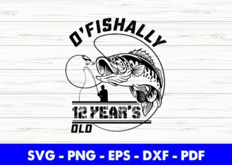 Ofishally 12 Year Old Fishing 12th Birthday Party Fisher Svg Printable Files.