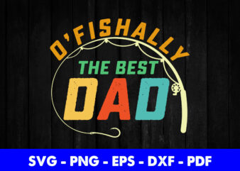 Retro O’fishally The Best Dad Fishing Father Fisherman Papa SvgPrintable Files. t shirt design online