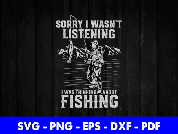 Sorry i wasnt listening i was thinking about fishing svg printable files. t shirt template vector