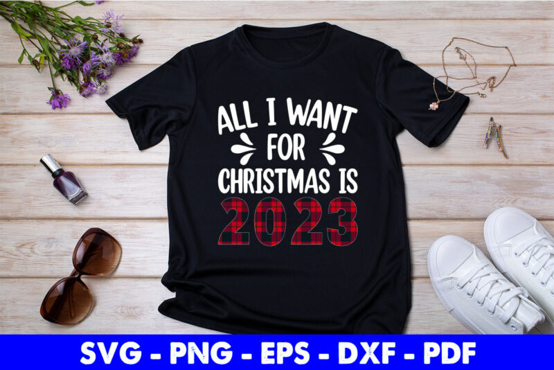 All i want for Christmas is 2023 Svg Printable Files.