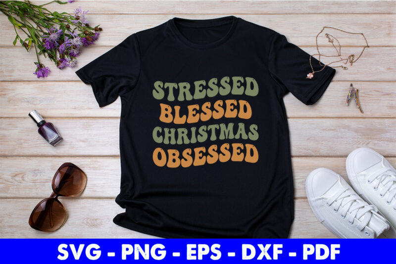 Stressed Blessed Christmas Obsessed Svg Printable Files.