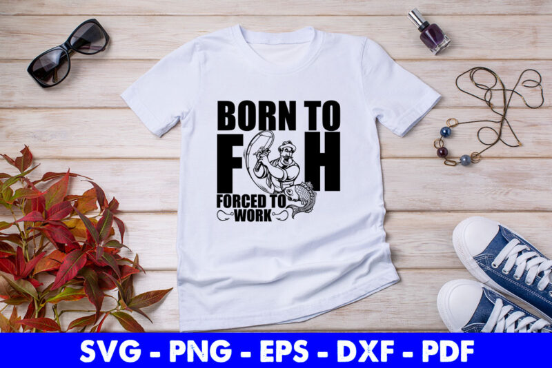 Born to Fish Forced to Work Fisherman Angler Dad Grandad Birthday Svg Printable Files.