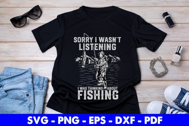 Sorry i Wasnt Listening i was thinking about Fishing Svg Printable Files.