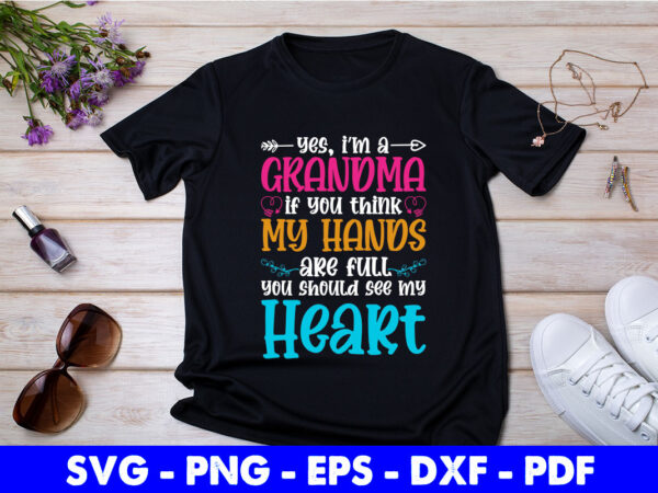 I’m a grandma you should see my heart svg printable files. t shirt design for sale