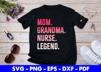 Mom Grandma Nurse Legend Mother’s Day Svg Printable Files. t shirt designs for sale