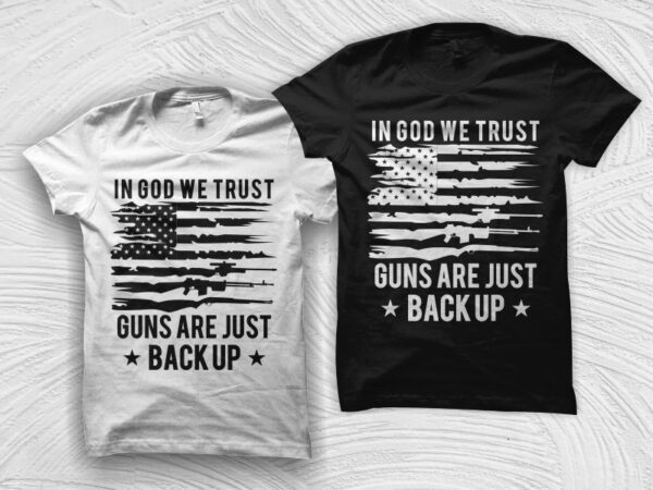 In god we trust guns are just back up t shirt design, gun lover t shirt design, gun rights quote design with us flag t shirt design for sale