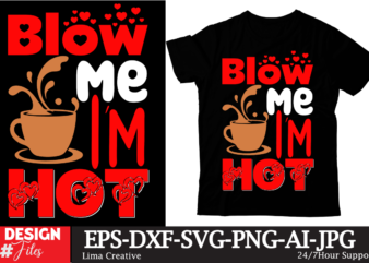Blow Me I’m Hot T-shirt Design ,Valentine’s Day T-shirt Design