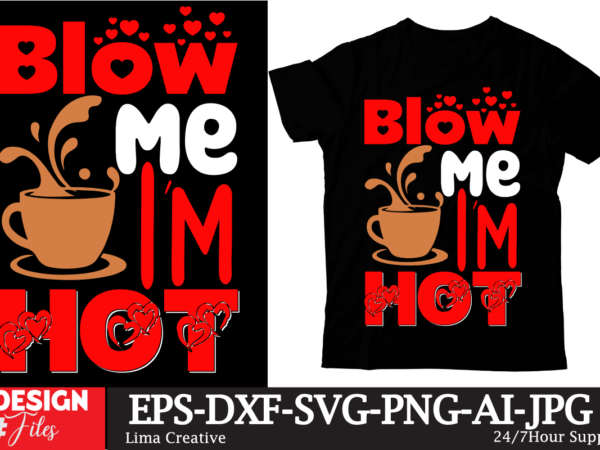 Blow me i’m hot t-shirt design ,valentine’s day t-shirt design