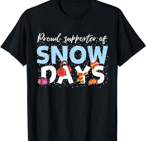 Proud supporter of snow days funny teacher crew t-shirt