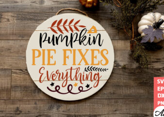 Pumpkin pie fixes everything Round Sign SVG t shirt illustration