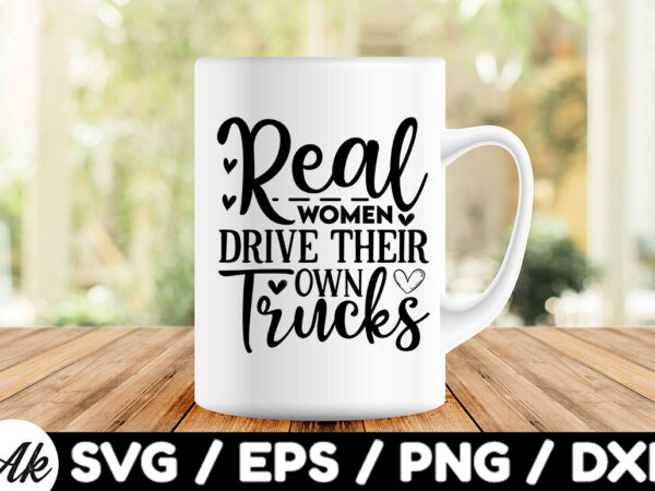 Real women drive their own trucks svg t shirt design online