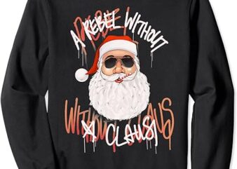 Rebel Without A Claus – Funny Christmas Santa Pun Novelty Sweatshirt