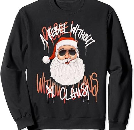 Rebel without a claus – funny christmas santa pun novelty sweatshirt