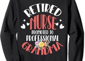 Retired Nurse 2024 Promoted To Professional Grandma Love Sweatshirt