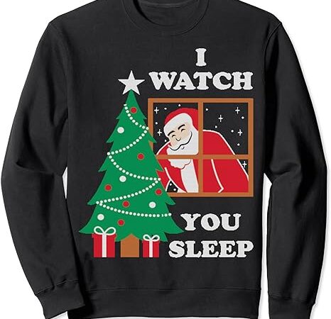Retro santa claus i watch you sleep naughty christmas gifts sweatshirt