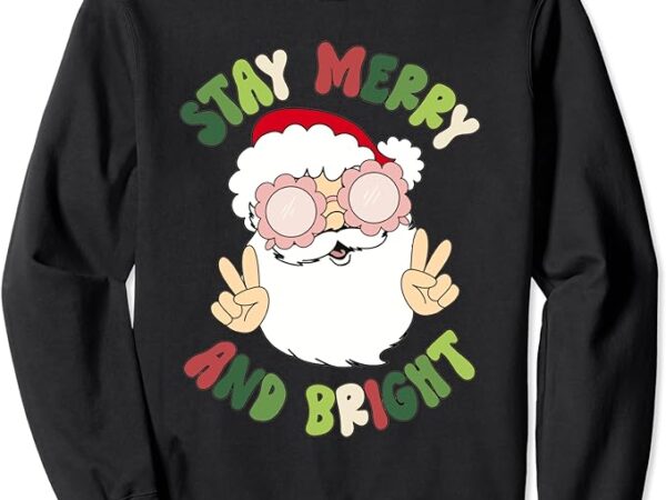 Retro stay merry and bright funny christmas santa claus xmas sweatshirt