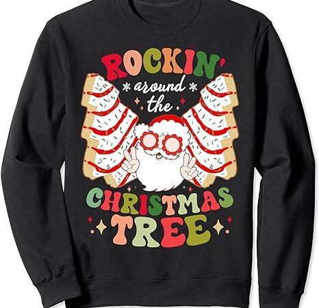 Rockin’ around the christmas tree cakes santa claus xmas sweatshirt Rockin’ around the christmas tree cakes santa claus xmas sweatshirt