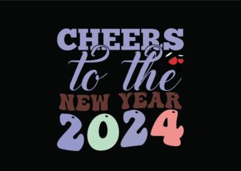 Cheers to the New Year 2024 t shirt vector file