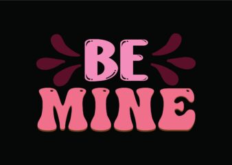 Be Mine t shirt template