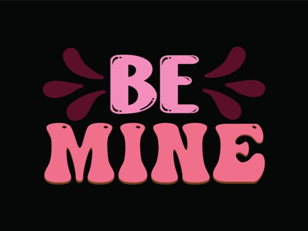 Be mine t shirt template