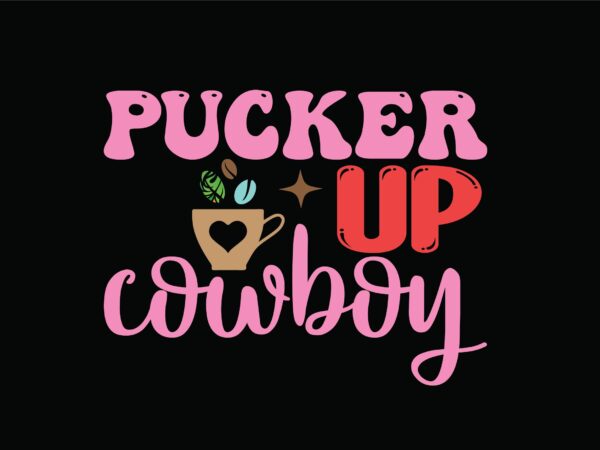 Pucker up cowboy t shirt illustration Pucker up cowboy t shirt illustration