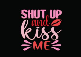 Shut Up and Kiss Me t shirt template vector