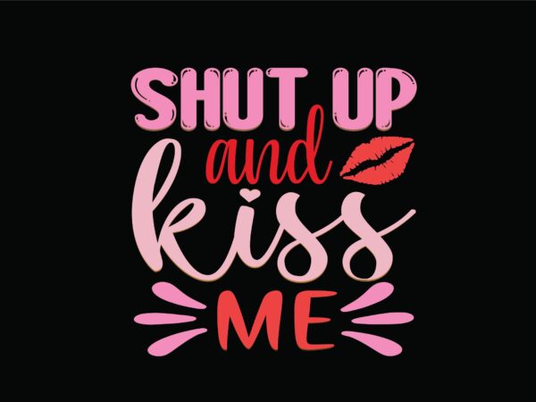 Shut up and kiss me t shirt template vector