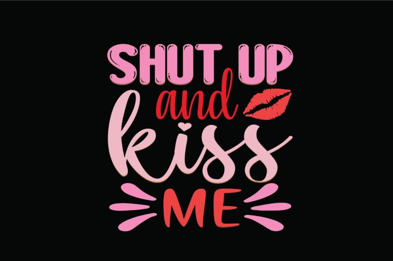 Shut Up and Kiss Me