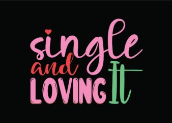 Single and Loving It t shirt template vector