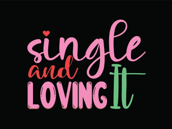 Single and loving it t shirt template vector