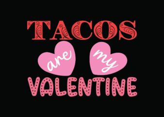 Tacos Are My Valentine