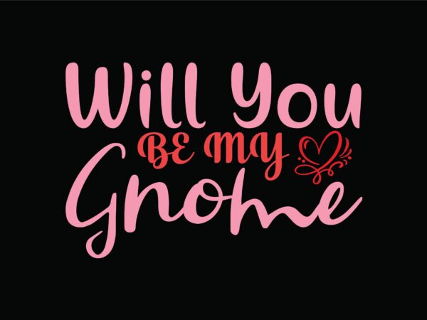 Will you be my gnome t shirt design for sale