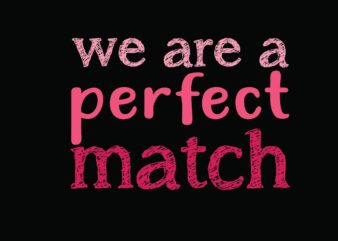 We Are a Perfect Match
