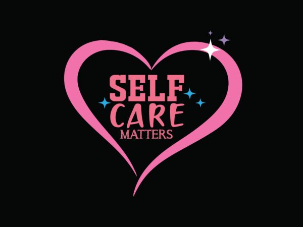 Self care matters t shirt template vector